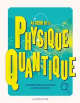 Au coeur de la physique quantique : plongez dans un monde contre-intuitif !