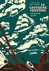Le capitaine fantôme : sur la mer, vers le passé