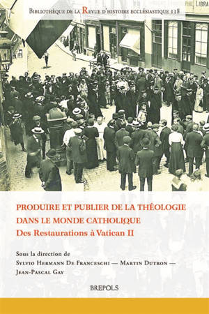 Produire et publier de la théologie dans le monde catholique : des restaurations à Vatican II