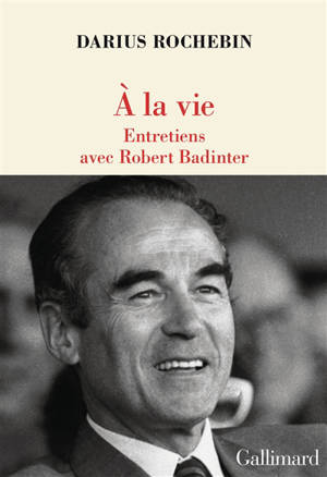 A la vie : entretiens avec Robert Badinter