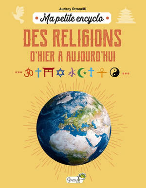 Ma petite encyclo des religions : d'hier à aujourd'hui