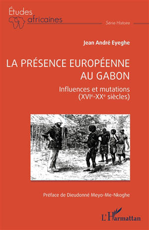 La présence européenne au Gabon : influences et mutations (XVIe-XXe siècles)
