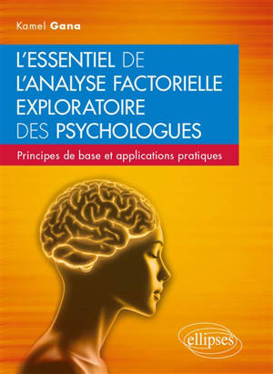 L'essentiel de l'analyse factorielle exploratoire des psychologues : principes de base et applications pratiques