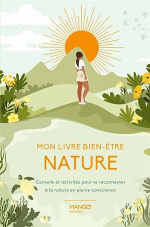 Mon livre bien-être nature : conseils et activités pour se reconnecter à la nature en pleine conscience