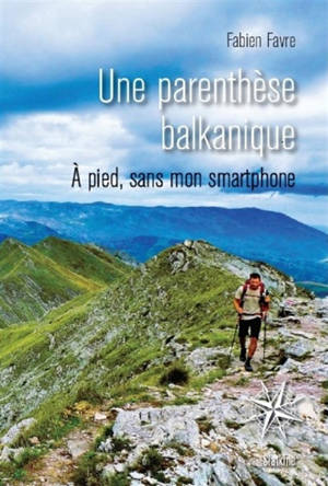Une parenthèse balkanique : à pied, sans mon smartphone