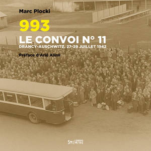 993 : le convoi n° 11 : Drancy-Auschwitz, 27-29 juillet 1942