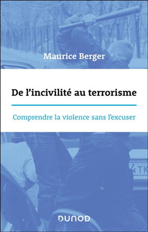 De l'incivilité au terrorisme : comprendre la violence sans l'excuser