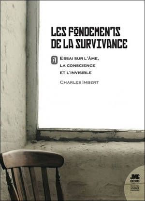 Les fondements de la survivance : essai sur l'âme, la conscience et l'invisible