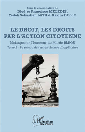 Le droit, les droits par l'action citoyenne : mélanges en l'honneur de Martin Bléou. Vol. 2. Le regard des autres champs disciplinaires