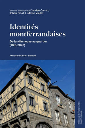 Identités montferrandaises : de la ville neuve au quartier (1120-2020)