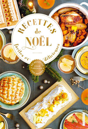 Recettes de Noël faciles et délicieuses : 60 recettes pour régaler vos invités
