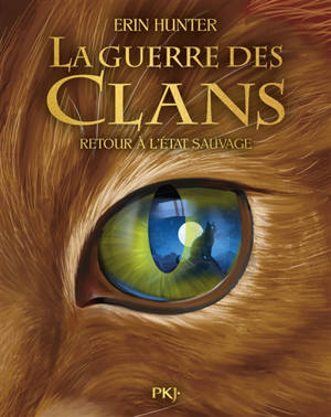 La guerre des clans : cycle 1. Vol. 1. Retour à l'état sauvage