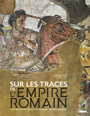 Sur les traces de l'Empire romain : 3.000 ans de vestiges et richesses archéologiques