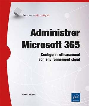 Administrer Microsoft 365 : configurer efficacement son environnement cloud