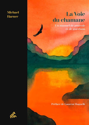 La voie du chamane : un manuel de pouvoir et de guérison