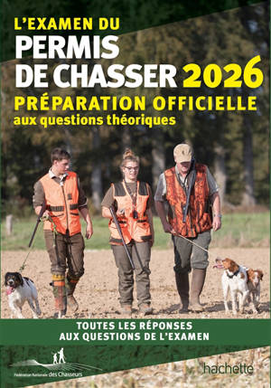 L'examen du permis de chasser 2026 : avec les Fédérations départementales des chasseurs : préparation officielle aux questions théoriques, toutes les réponses aux questions de l'examen