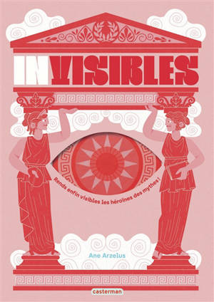 Invisibles : rends enfin visibles les héroïnes des mythes !