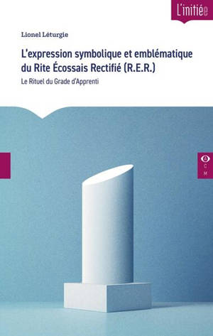 L'expression symbolique et emblématique du rite écossais rectifié (RER) : le rituel du grade d'apprenti