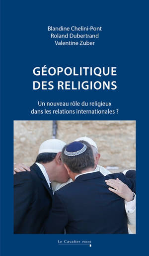 Géopolitique des religions : un nouveau rôle du religieux dans les relations internationales ?