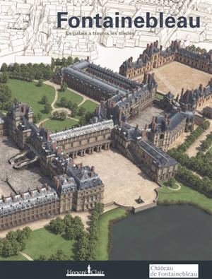 Fontainebleau : le château à travers les siècles