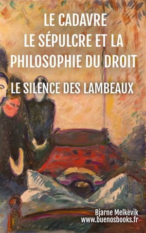 Le Cadavre, Le Sépulcre Et La Philosophie Du Droit : Le Silence Des Lambeaux