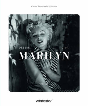 Marilyn Monroe : déesse, diva, femme
