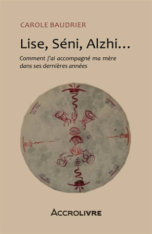 Lise, Séni, Alzhi... : Comment j'ai accompagné ma mère
