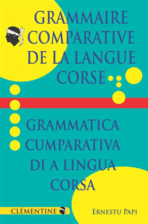 Grammaire comparative de la langue corse : exercices corrigés inclus plus conjugaison. Grammatica cumparativa di a lingua corsa