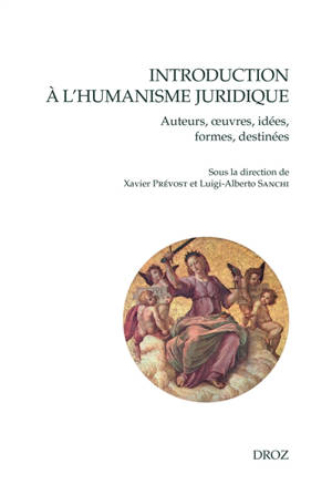 Introduction à l'humanisme juridique : auteurs, oeuvres, idées, formes, destinées