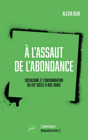 A l'assaut de l'abondance : socialisme et consommation du XIXe siècle à nos jours