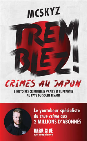 Tremblez ! : crimes au Japon : 8 histoires criminelles vraies et flippantes au pays du soleil levant