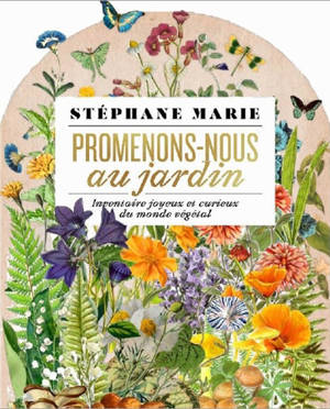 Promenons-nous au jardin : déambulation joyeuse & curieuse dans le monde végétal