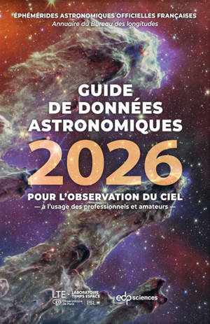 Guide de données astronomiques 2026 : pour l'observation du ciel, à l'usage des professionnels et amateurs : annuaire du Bureau des longitudes, éphémérides astronomiques officielles françaises