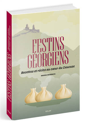 Festins géorgiens : recettes et récits au coeur du Caucase