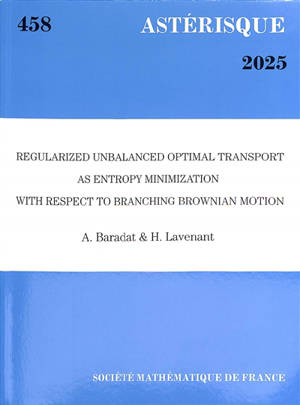 Astérisque, n° 458. Regularized unbalanced optimal transport as entropy minimization with respect to branching brownian motion