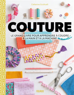 Couture : le grand livre pour apprendre à coudre à la main et à la machine