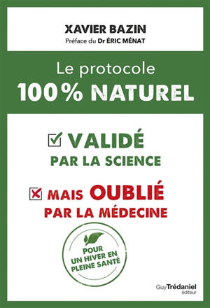 Le protocole 100 % naturel : validé par la science mais oublié par la médecine : pour un hiver en pleine santé