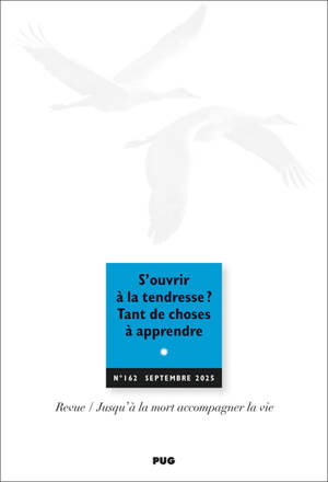 Jusqu'à la mort accompagner la vie, n° 162. S'ouvrir à la tendresse ? Tant de choses à apprendre