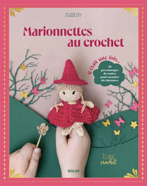 Marionnettes au crochet : il était une fois... : 28 personnages de contes pour raconter des histoires