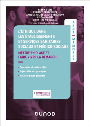 L'éthique dans les établissements et services sanitaires sociaux et médico-sociaux : mettre en place et faire vivre la démarche : contextes et notions clés, enjeux liés aux pratiques, mise en oeuvre concrète