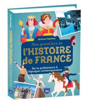 Mon grand livre de l'histoire de France : de la préhistoire à l'époque contemporaine