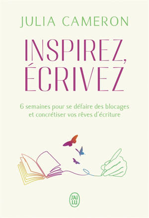 Inspirez, écrivez : 6 semaines pour se défaire des blocages et concrétiser vos rêves d'écriture