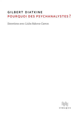 Pourquoi des psychanalystes ? : entretiens avec Liuba Rakova-Carron
