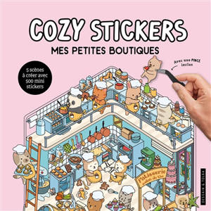Cozy stickers : mes petites boutiques : 5 scènes à créer avec 500 mini stickers