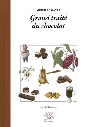 Grand traité du chocolat : avec 145 recettes