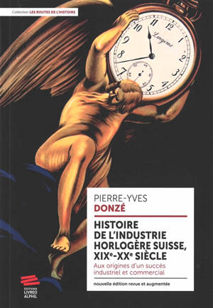 Histoire de l'industrie horlogère suisse, XIX-XXe siècle : aux origines d'un succès industriel et commercial