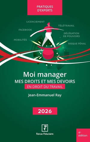 Moi manager : mes droits et mes devoirs en droit du travail : 2026