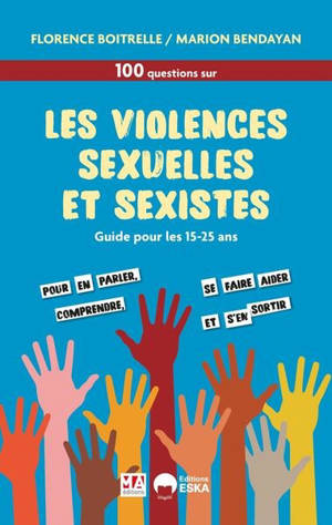 100 questions sur les violences sexuelles et sexistes : guide pour les 15-25 ans
