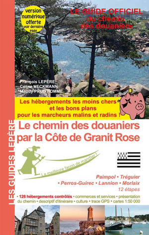 Le chemin des douaniers par la côte de Granit rose : Paimpol, Tréguier, Perros-Guirec, Lannion, Morlaix, 12 étapes : le guide officiel du chemin des douaniers