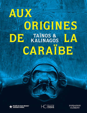 Aux origines de la Caraïbe : Taïnos et Kalinagos : exposition, Paris, Musée du quai Branly-Jacques Chirac, du 4 juin au 13 octobre 2024
